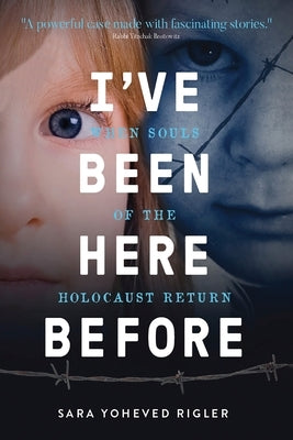 I've Been Here Before: When Souls of the Holocaust Return by Rigler, Sara Yoheved