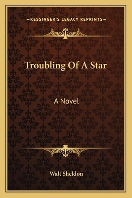 Troubling Of A Star by Sheldon, Walt