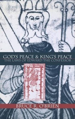 God's Peace and King's Peace: The Laws of Edward the Confessor by O'Brien, Bruce R.