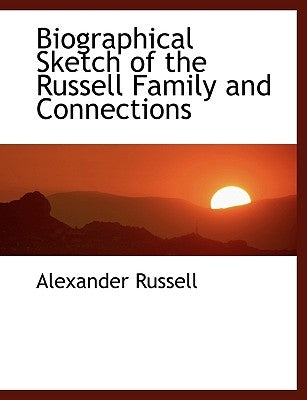 Biographical Sketch of the Russell Family and Connections by Russell, Alexander