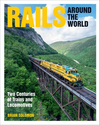 Rails Around the World: Two Centuries of Trains and Locomotives by Solomon, Brian
