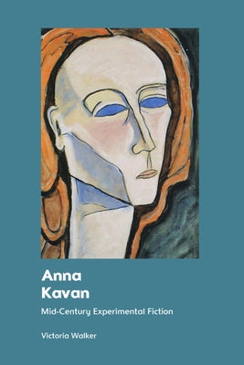 Anna Kavan: Mid-Century Experimental Fiction by Walker, Victoria