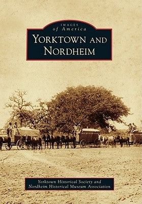 Yorktown and Nordheim by Nordheim Historical Museum Association