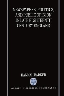 Newspapers, Politics, and Public Opinion in Late 18 Cent. England (Ohm) by Barker, Hannah