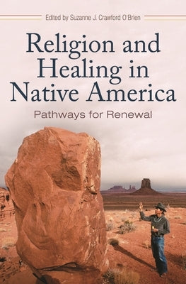 Religion and Healing in Native America: Pathways for Renewal by Crawford O'Brien, Suzanne