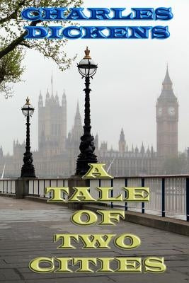 A Tale of Two Cities: A Story of the French Revolution by Dickens, Charles