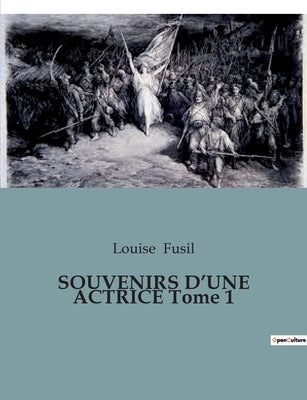SOUVENIRS D'UNE ACTRICE Tome 1 by Fusil, Louise