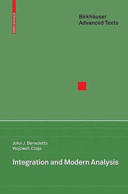 Integration and Modern Analysis by Benedetto, John J.