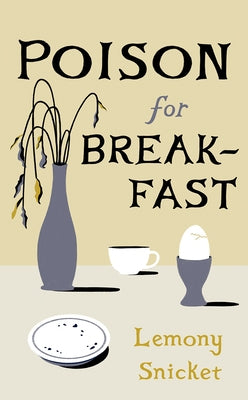 Poison for Breakfast by Snicket, Lemony