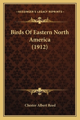 Birds Of Eastern North America (1912) by Reed, Chester Albert