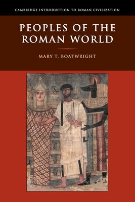 Peoples of the Roman World by Boatwright, Mary T.