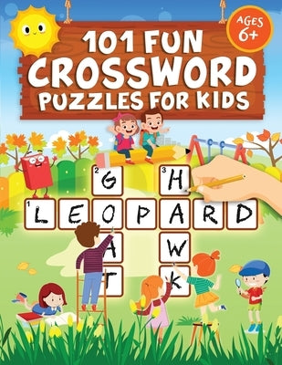 101 Fun Crossword Puzzles for Kids: First Children Crossword Puzzle Book for Kids Age 6, 7, 8, 9 and 10 and for 3rd graders Kids Crosswords (Easy Word by Trace, Jennifer L.