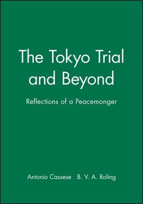 The Tokyo Trial and Beyond: Reflections of a Peacemonger by Cassese, Antonio