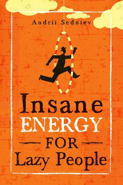 Insane Energy for Lazy People: A Complete System for Becoming Incredibly Energetic by Sedniev, Andrii