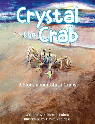 Crystal the Crab: A Story About Ghost Crabs by Palma, Adrienne