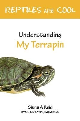 Reptiles Are Cool- Understanding My Terrapin by Reid, Siuna a.