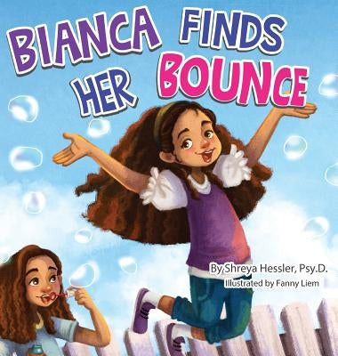 Bianca Finds Her Bounce by Hessler, Psy D. Shreya