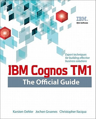 IBM Cognos TM1 the Official Guide by Oehler, Karsten