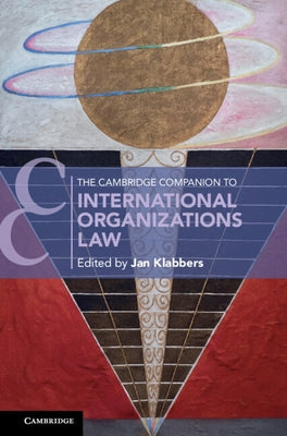 The Cambridge Companion to International Organizations Law by Klabbers, Jan