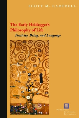 The Early Heidegger's Philosophy of Life: Facticity, Being, and Language by Campbell, Scott M.