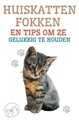 Huiskatten Fokken en Tips om ze Gelukkig te Houden by Pinto, Edwin