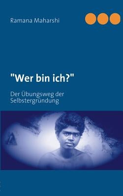 Wer bin ich?: Der Übungsweg der Selbstergründung by Maharshi, Ramana