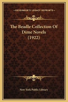 The Beadle Collection of Dime Novels (1922) by New York Public Library