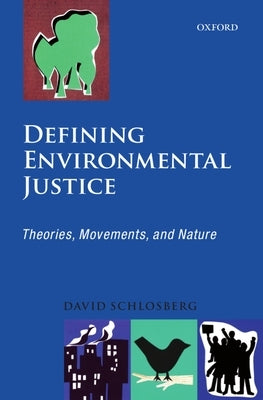 Defining Environmental Justice: Theories, Movements, and Nature by Schlosberg, David