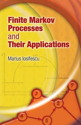 Finite Markov Processes and Their Applications by Iosifescu, Marius