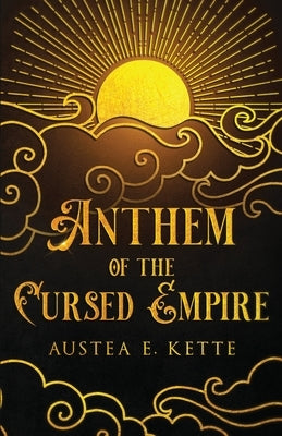 Anthem of the Cursed Empire by Kette, Austea Eve