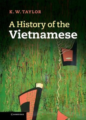A History of the Vietnamese by Taylor, Keith