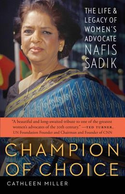 Champion of Choice: The Life and Legacy of Women's Advocate Nafis Sadik by Miller, Cathleen