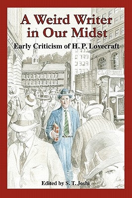 A Weird Writer in Our Midst: Early Criticism of H. P. Lovecraft by Joshi, S. T.
