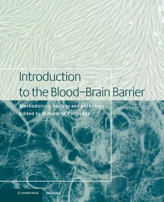 Introduction to the Blood-Brain Barrier: Methodology, Biology and Pathology by Pardridge, William M.