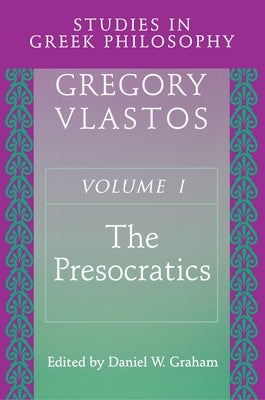 Studies in Greek Philosophy, Volume I: The Presocratics by Vlastos, Gregory