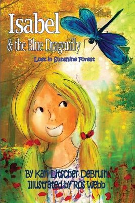 Isabel & The Blue Dragonfly: Lost in Sunshine Forest by Litscher, Kari