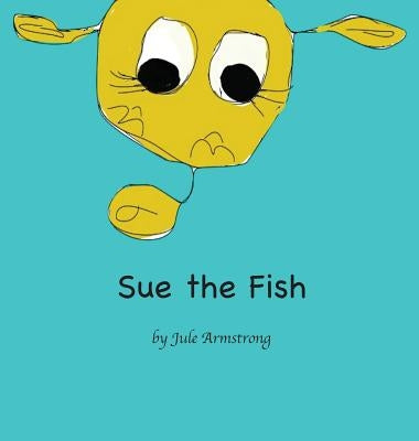 SUE the Fish by Armstrong, Jule