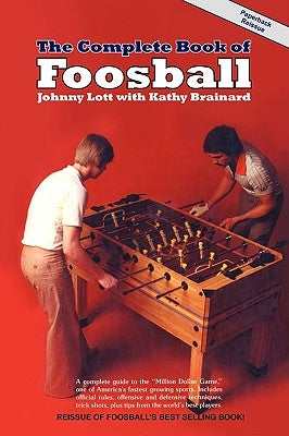 The Complete Book of Foosball by Lott, Johnny