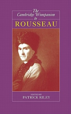The Cambridge Companion to Rousseau by Riley, Patrick