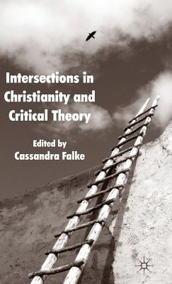 Intersections in Christianity and Critical Theory by Falke, Cassandra