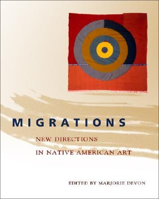 Migrations: New Directions in Native American Art by Devon, Marjorie
