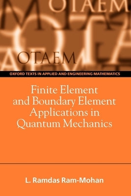 Finite Element and Boundary Element Applications in Quantum Mechanics by Ram-Mohan, Ramdas