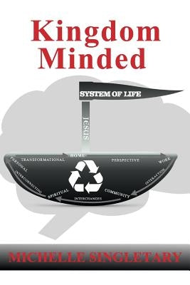 Kingdom Minded by Singletary, Michelle