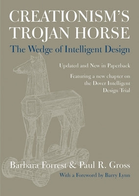 Creationism's Trojan Horse: The Wedge of Intelligent Design by Forrest, Barbara