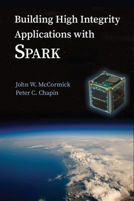 Building High Integrity Applications with Spark by McCormick, John W.