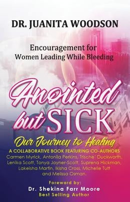 Anointed But Sick: Encouragement for Women Leading While Bleeding by Scott, Lenika