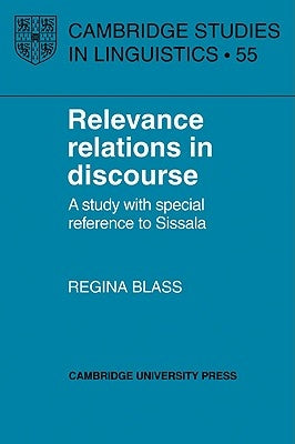 Relevance Relations in Discourse by Blass, Regina