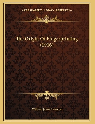 The Origin Of Fingerprinting (1916) by Herschel, William James