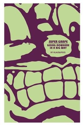 Super Grape: Going Nowhere in a Big Way by Klaus & Figg
