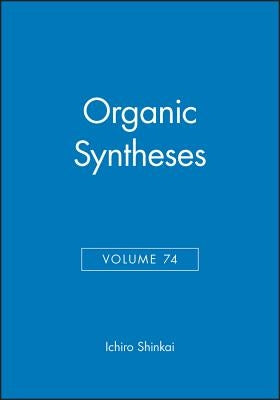 Organic Syntheses, Volume 74 by Shinkai, Ichiro